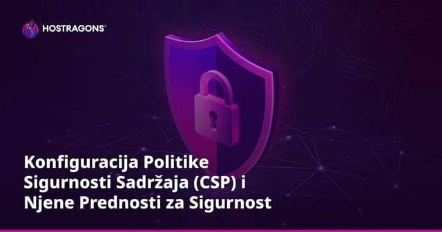 Konfiguracija Politike Sigurnosti Sadržaja (CSP) i Njene Prednosti za Sigurnost