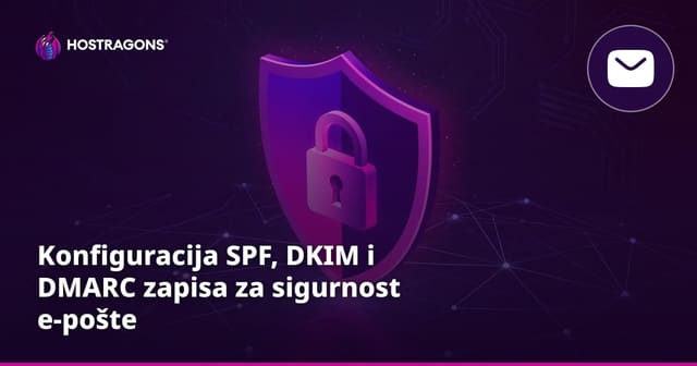 Konfiguracija SPF, DKIM i DMARC zapisa za sigurnost e-pošte