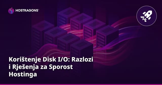 Korištenje Disk I/O: Razlozi i Rješenja za Sporost Hostinga