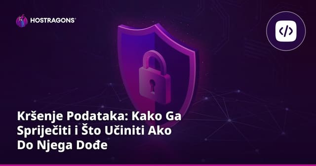 Kršenje Podataka: Kako Ga Spriječiti i Što Učiniti Ako Do Njega Dođe