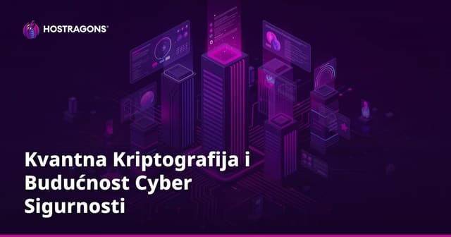 Kvantna Kriptografija i Budućnost Cyber Sigurnosti