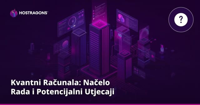 Kvantni Računala: Načelo Rada i Potencijalni Utjecaji