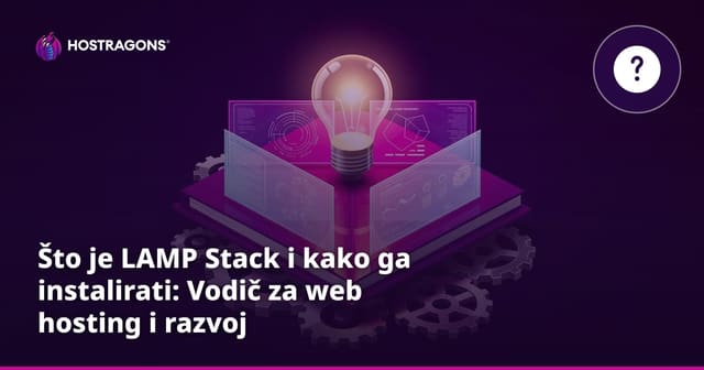 Što je LAMP Stack i kako ga instalirati: Vodič za web hosting i razvoj