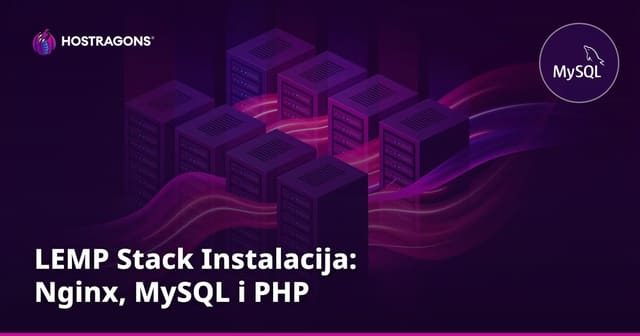 LEMP Stack Instalacija: Nginx, MySQL i PHP