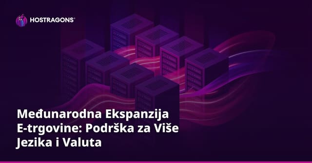 Međunarodna Ekspanzija E-trgovine: Podrška za Više Jezika i Valuta