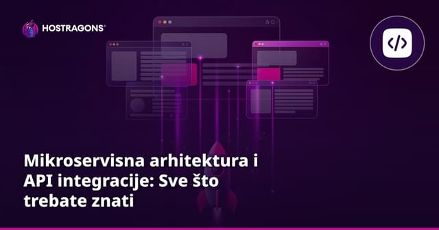 Mikroservisna arhitektura i API integracije: Sve što trebate znati