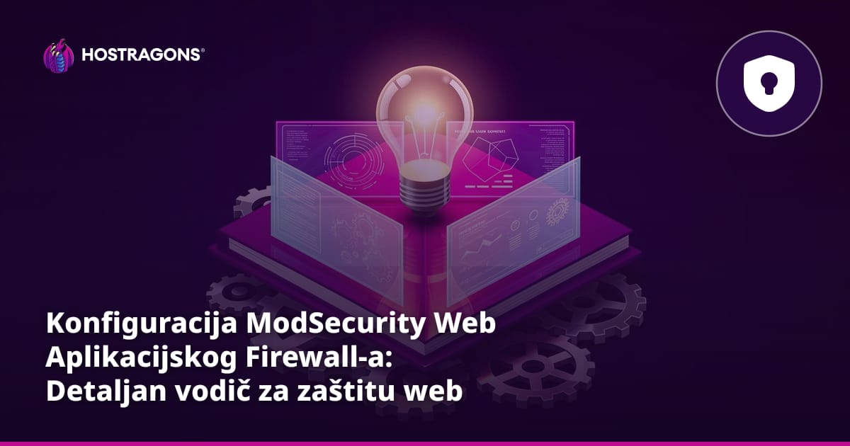 Konfiguracija ModSecurity Web Aplikacijskog Firewall-a: Detaljan vodič za zaštitu web stranica