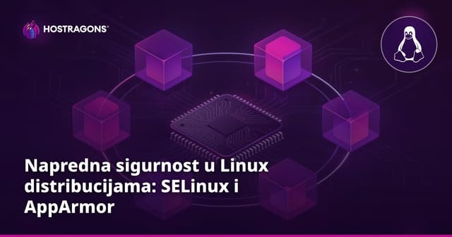 Napredna sigurnost u Linux distribucijama: SELinux i AppArmor