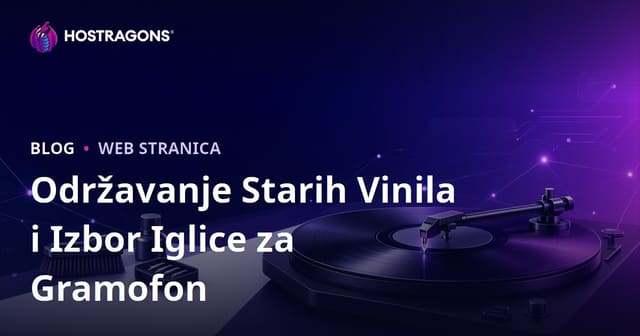 Održavanje Starih Vinila i Izbor Iglice za Gramofon
