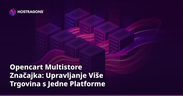 Opencart Multistore Značajka: Upravljanje Više Trgovina s Jedne Platforme