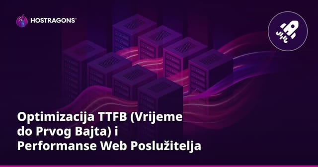 Optimizacija TTFB (Vrijeme do Prvog Bajta) i Performanse Web Poslužitelja