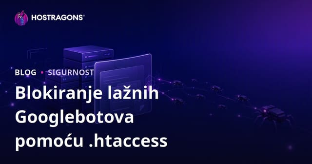 Otkrivanje i blokiranje lažnih Googlebota pomoću .htaccess