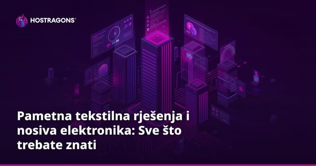 Pametna tekstilna rješenja i nosiva elektronika: Sve što trebate znati