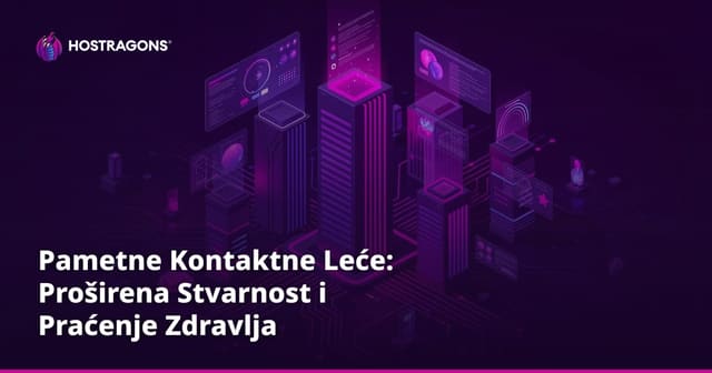 Pametne Kontaktne Leće: Proširena Stvarnost i Praćenje Zdravlja