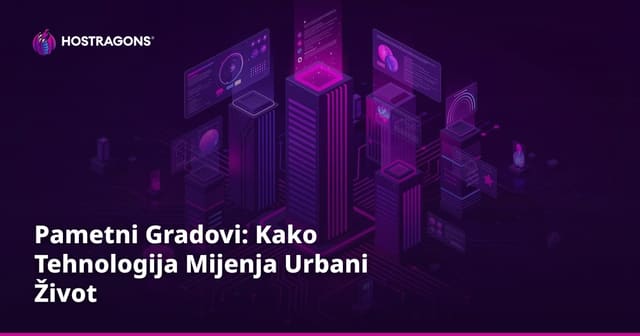 Pametni Gradovi: Kako Tehnologija Mijenja Urbani Život