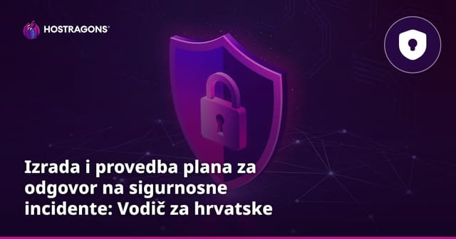 Izrada i provedba plana za odgovor na sigurnosne incidente: Vodič za hrvatske tvrtke