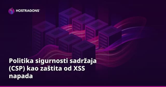 Politika sigurnosti sadržaja (CSP) kao zaštita od XSS napada