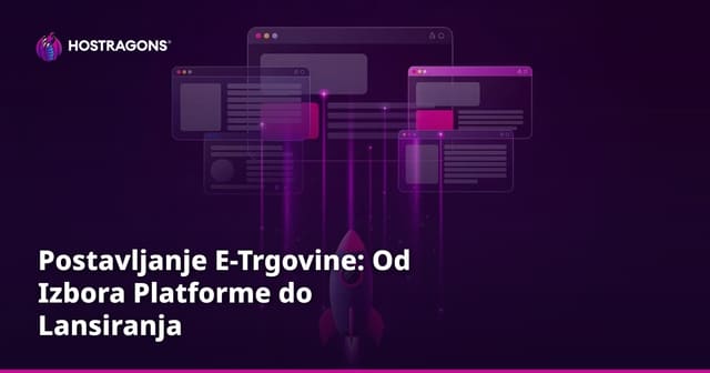 Postavljanje E-Trgovine: Od Izbora Platforme do Lansiranja