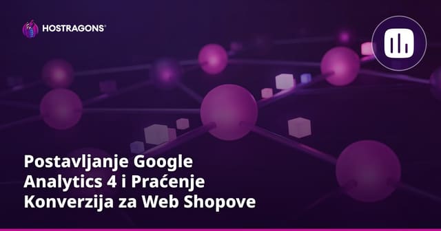 Postavljanje Google Analytics 4 i praćenje konverzije u e-trgovini