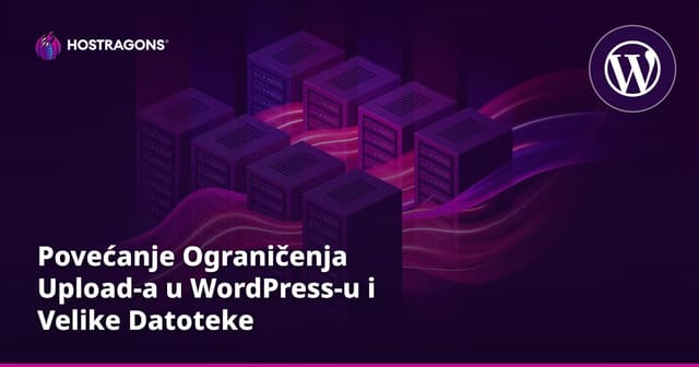 Povećanje WordPress Upload Limita i Učitavanje Velikih Datoteka