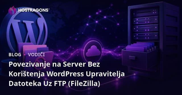 Povezivanje na Server Bez Korištenja WordPress Upravitelja Datoteka Uz FTP (FileZilla)