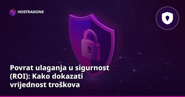 Povrat ulaganja u sigurnost (ROI): Kako dokazati vrijednost troškova