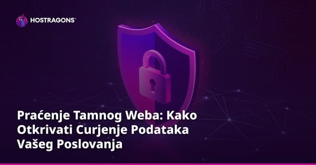 Praćenje Tamnog Weba: Kako Otkrivati Curjenje Podataka Vašeg Poslovanja