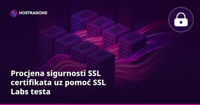 Procjena sigurnosti SSL certifikata uz pomoć SSL Labs testa