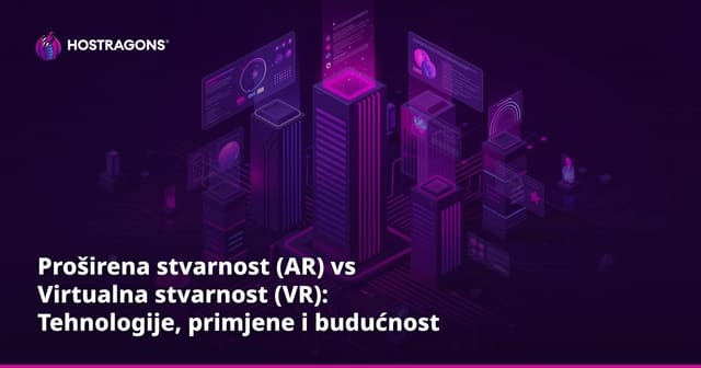 Proširena stvarnost (AR) vs Virtualna stvarnost (VR): Tehnologije, primjene i budućnost