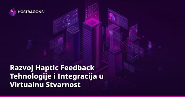 Razvoj Haptic Feedback Tehnologije i Integracija u Virtualnu Stvarnost