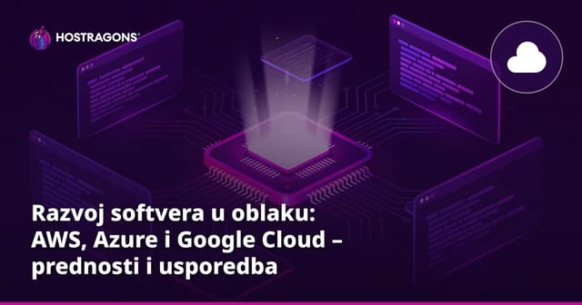 Razvoj softvera u oblaku: AWS, Azure i Google Cloud – prednosti i usporedba