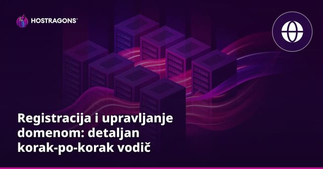 Registracija i upravljanje domenom: detaljan korak-po-korak vodič