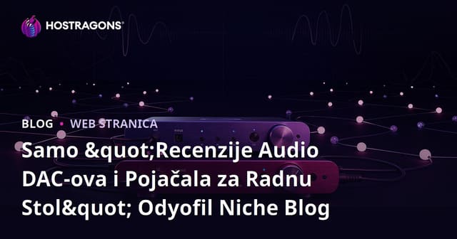Samo "Recenzije Audio DAC-ova i Pojačala za Radnu Stol" Odyofil Niche Blog
