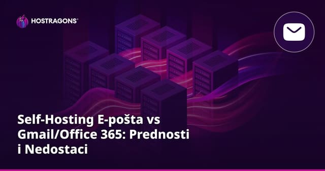 Samo-Hosting E-pošta vs Gmail/Office 365: Prednosti i Nedostaci