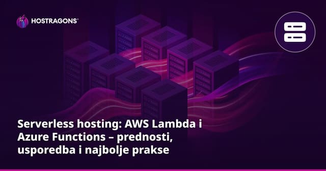 Serverless hosting: AWS Lambda i Azure Functions – prednosti, usporedba i najbolje prakse