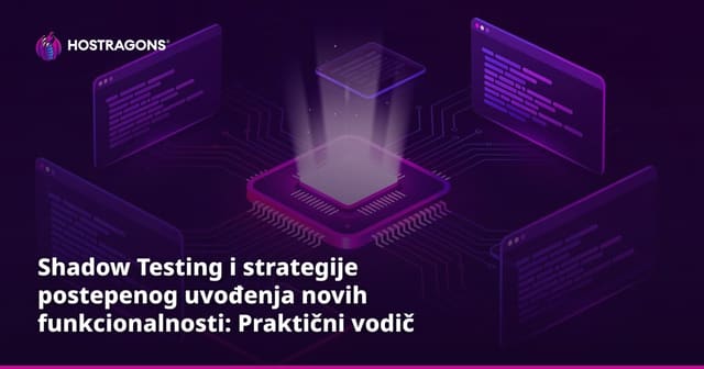Shadow Testing i Feature Rollout: Strategije za sigurno objavljivanje novih funkcija