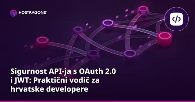 Sigurnost API-ja s OAuth 2.0 i JWT: Praktični vodič za hrvatske developere