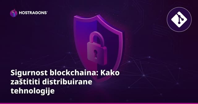 Sigurnost blockchaina: Kako zaštititi distribuirane tehnologije