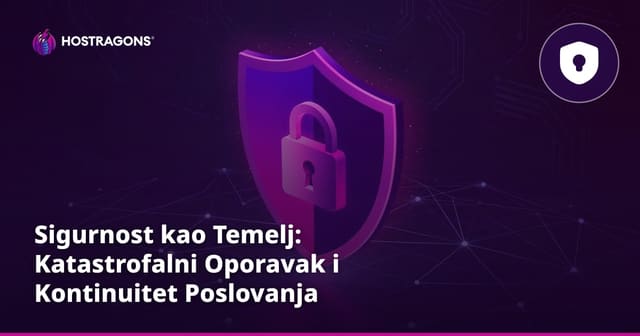 Sigurnost kao Temelj: Katastrofalni Oporavak i Kontinuitet Poslovanja