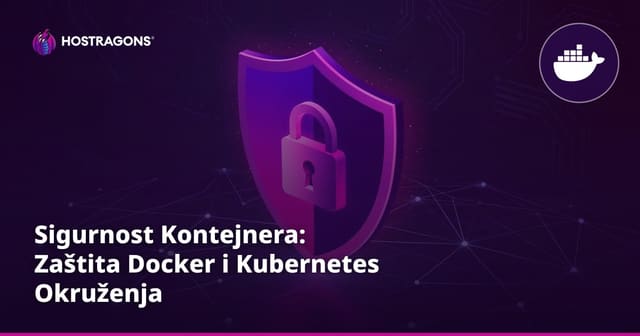 Sigurnost Kontejnera: Zaštita Docker i Kubernetes Okruženja