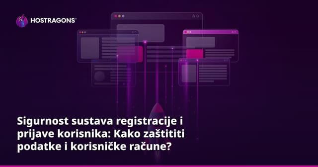 Sigurnost sustava registracije i prijave korisnika: Kako zaštititi podatke i korisničke račune?