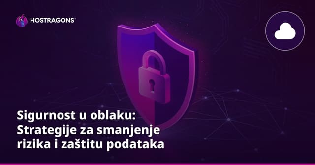 Sigurnost u oblaku: Strategije za smanjenje rizika i zaštitu podataka