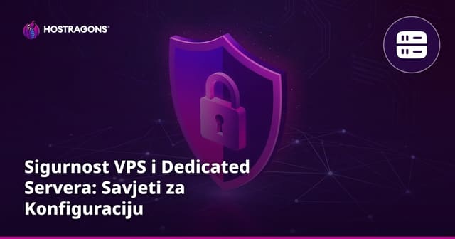 Sigurnost VPS i Dedicated Servera: Savjeti za Konfiguraciju