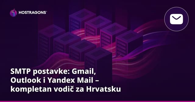 SMTP postavke: Gmail, Perspektiva i Yandex Mail – kompletan vodič za Hrvatsku