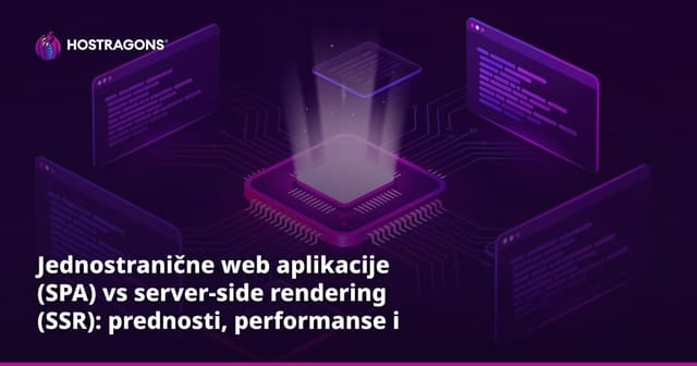 Jednostranične web aplikacije (SPA) vs server-side rendering (SSR): prednosti, performanse i SEO