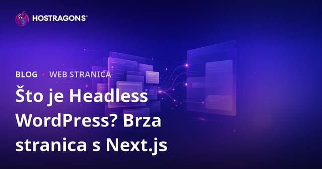 Što je Headless WordPress? Next.js i Brzi Web Sajta
