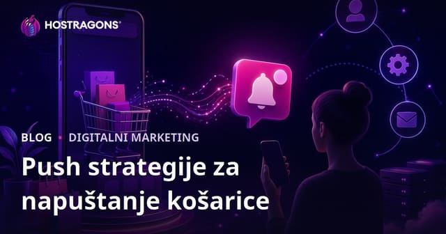 Strategije Automatskih Push Obavijesti za Korisnike Koji Napuštaju Košaricu na E-Trgovinama