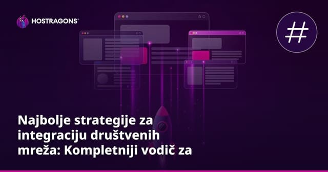 Najbolje strategije za integraciju društvenih mreža: Kompletniji vodič za tvrtke