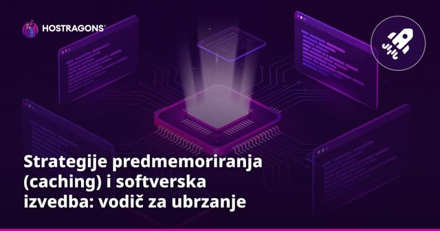 Strategije predmemoriranja (caching) i softverska izvedba: vodič za ubrzanje weba