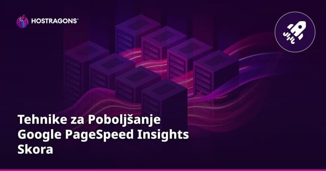 Tehnike za Poboljšanje Google PageSpeed Insights Skora